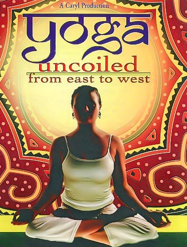 Yoga Uncoiled From East to West by Caryl Matrisciana
